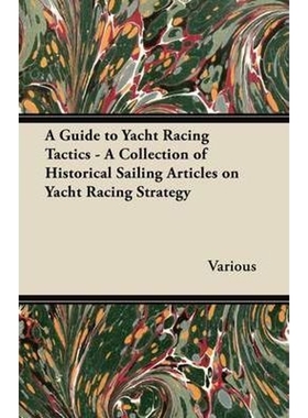预订A Guide to Yacht Racing Tactics - A Collection of Historical Sailing Articles on Yacht Racing Strate
