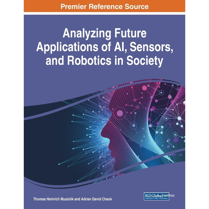 按需印刷Analyzing Future Applications of AI, Sensors, and Robotics in Society[9781799835004]