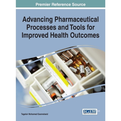 按需印刷Advancing Pharmaceutical Processes and Tools for Improved Health Outcomes[9781522502487]