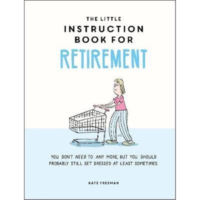 预订The Little Instruction Book for Retirement:Tongue-in-Cheek Advice for the Newly Retired