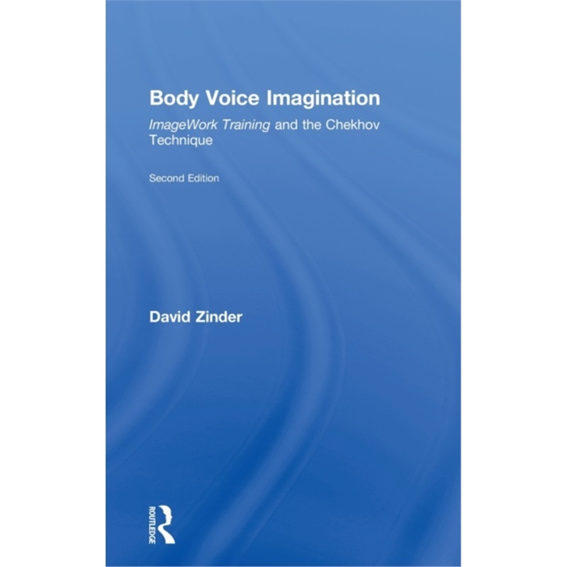 预订Body Voice Imagination:ImageWork Training and the Chekhov Technique[9780415461979]