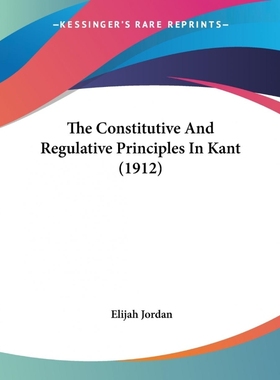按需印刷The Constitutive And Regulative Principles In Kant (1912)[9780548701737]
