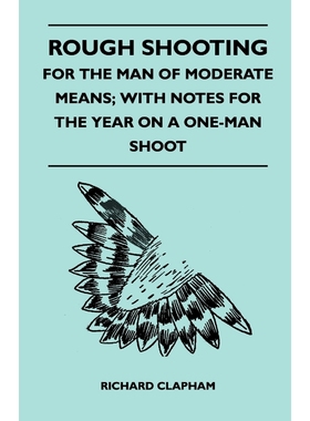 按需印刷Rough Shooting - For the Man of Moderate Means; With Notes for the Year on a One-Man Shoot[9781446541159]