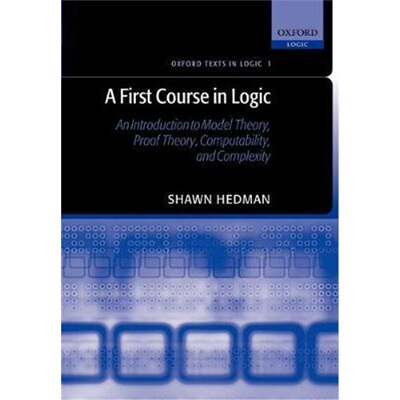按需印刷不退不换 A First Course in Logic:An Introduction to Model Theory, Proof Theory, Computability, and Complexity