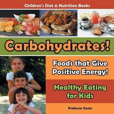 预订Carbohydrates! Foods That Give Positive Energy! - Healthy Eating for Kids - Children's Diet & Nutrition Books