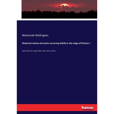 按需印刷Historical notices of events occurring chiefly in the reign of Charles I.[9783337204143]