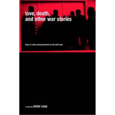 按需印刷不退不换Love, Death, and Other War Stories:Tales of Crime and Punishment in the Wild West[9780595332922]