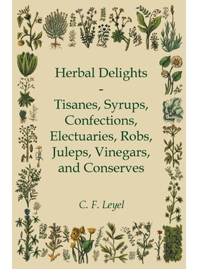 预订Herbal Delights - Tisanes, Syrups, Confections, Electuaries, Robs, Juleps, Vinegars, and Conserves