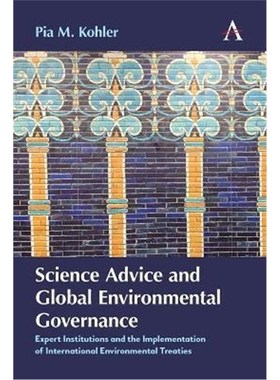 预订Science Advice and Global Environmental Governance:Expert Institutions and the Implementation of International Envir