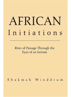 按需印刷不退不换African Initiations:Rites of Passage Through the Eyes of an Initiate[9781413460490]