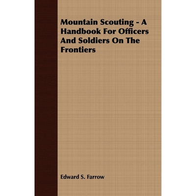 按需印刷Mountain Scouting - A Handbook for Officers and Soldiers on the Frontiers[9781409763383]