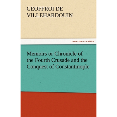 按需印刷不退不换Memoirs or Chronicle of the Fourth Crusade and the Conquest of Constantinople[9783842460706]