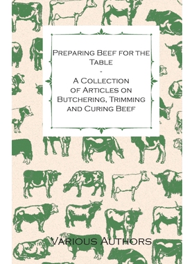 按需印刷不退不换Preparing Beef for the Table - A Collection of Articles on Butchering, Trimming and Curing Beef[97814465