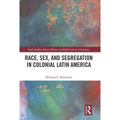 按需印刷不退不换TF Race, Sex, and Segregation in Colonial Latin America[9780367702403]