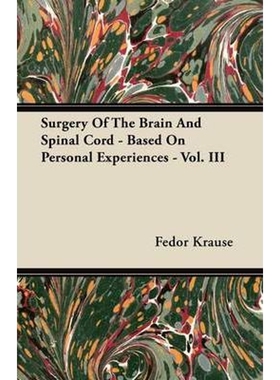 按需印刷Surgery Of The Brain And Spinal Cord - Based On Personal Experiences - Vol. III[9781446069967]