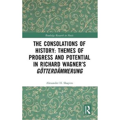 按需印刷不退不换The Consolations of History: Themes of Progress and Potential in Richard Wagner's Gotterdammerung[978036