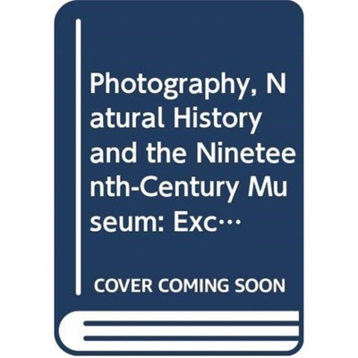 预订Photography, Natural History and the Nineteenth-Century Museum[9780367331160]