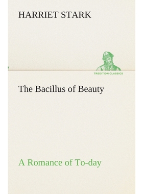 按需印刷The Bacillus of Beauty A Romance of To-day[9783849512330]