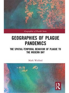 按需印刷不退不换Geographies of Plague Pandemics:The Spatial-Temporal Behavior of Plague to the Modern Day[9781138234277]
