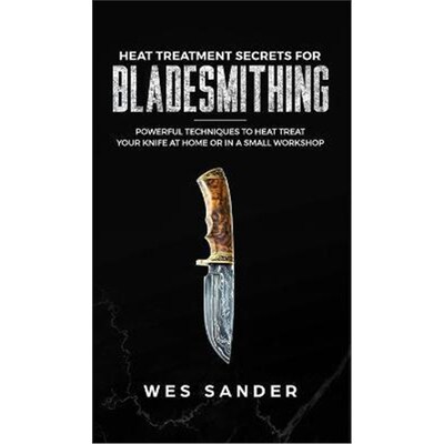 按需印刷不退不换Heat Treatment Secrets for Bladesmithing[9781951035457]
