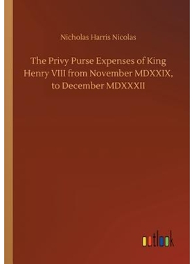 按需印刷The Privy Purse Expenses of King Henry VIII from November MDXXIX, to December MDXXXII[9783734048906]