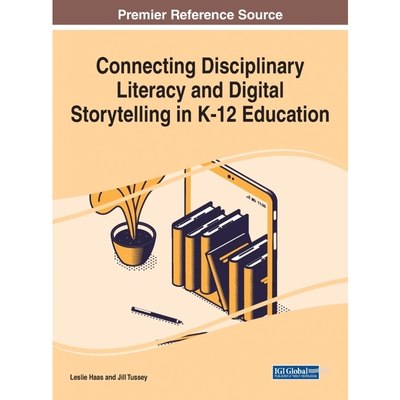 按需印刷不退不换Connecting Disciplinary Literacy and Digital Storytelling in K-12 Education[9781799857709]
