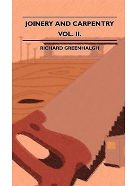 预订Joinery And Carpentry - A Practical And Authoritative Guide Dealing With All Branches Of The Craft O