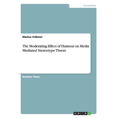 按需印刷The Moderating Effect of Humour on Media Mediated Stereotype Threat[9783668118669]