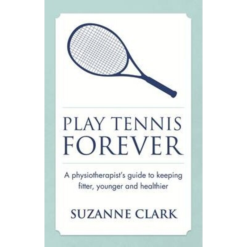 按需印刷不退不换Play Tennis Forever - A Physiotherapist's Guide to Keeping Fitter, Younger and Healthier[9781909623590]