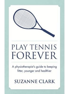 按需印刷Play Tennis Forever - A Physiotherapist's Guide to Keeping Fitter, Younger and Healthier[9781909623590]