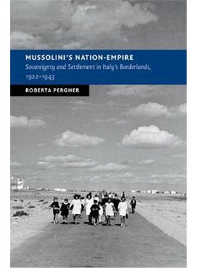 按需印刷Mussolini's Nation-Empire:Sovereignty and Settlement in Italy's Borderlands, 1922-1943[9781108414784]
