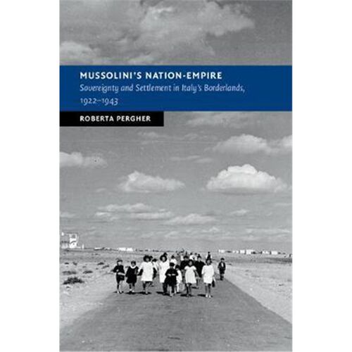 按需印刷不退不换Mussolini's Nation-Empire:Sovereignty and Settlement in Italy's Borderlands, 1922-1943[9781108414784]