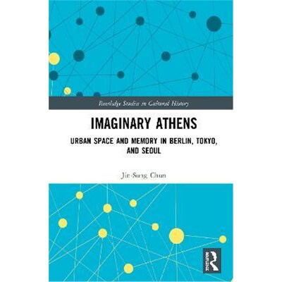 按需印刷不退不换Imaginary Athens:Urban Space and Memory in Berlin, Tokyo, and Seoul[9780367639921]