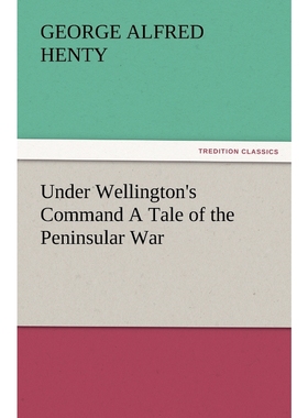 按需印刷Under Wellington's Command a Tale of the Peninsular War[9783847229643]