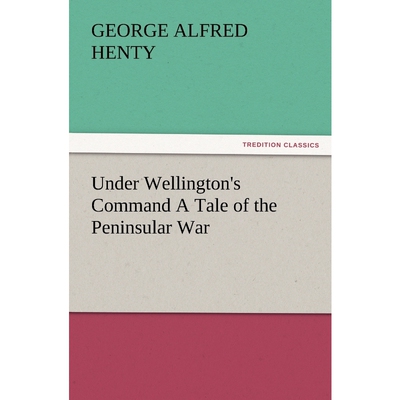 按需印刷不退不换Under Wellington's Command a Tale of the Peninsular War[9783847229643]
