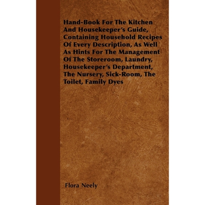 预订不退不换Hand-Book For The Kitchen And Housekeeper's Guide, Containing Household Recipes Of Every Description