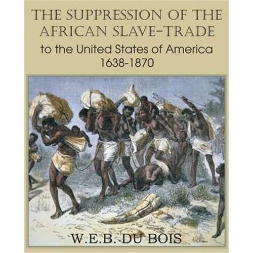 按需印刷不退不换The Suppression of the African Slave-Trade to the United States of America 1638-1870 Volume I[9781483701