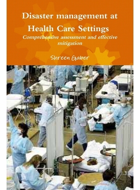 按需印刷Disaster management at Health Care Settings  Comprehensive assessment and effective mitigation[9781329696242]
