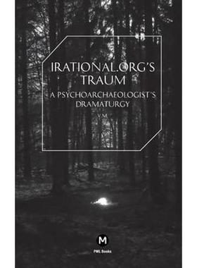 按需印刷Irational.Orgs's Traum-A Psychoarchaeologist's Dramaturgy[9781906496982]