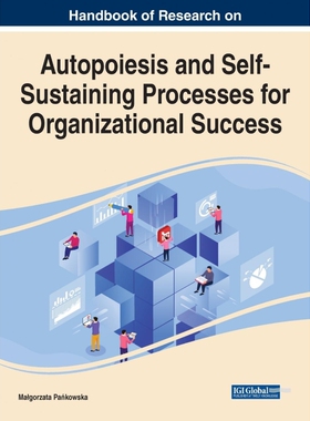 按需印刷不退不换Handbook of Research on Autopoiesis and Self-Sustaining Processes for Organizational Success[97817998671