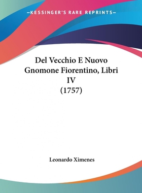按需印刷不退不换Del Vecchio E Nuovo Gnomone Fiorentino, Libri IV (1757)[9781104645120]