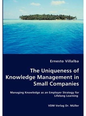 预订The Uniqueness of Knowledge Management in Small Companies - Managing Knowledge as an Employer Strate