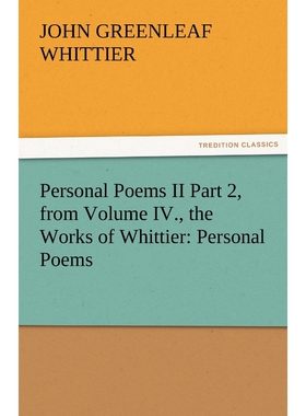 按需印刷不退不换Personal Poems II Part 2, from Volume IV., the Works of Whittier[9783842471719]