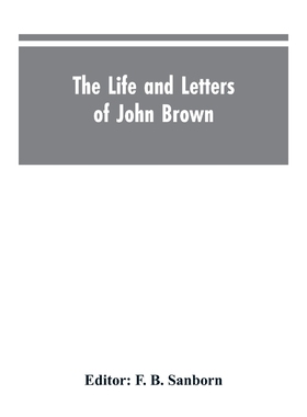按需印刷The life and letters of John Brown, liberator of Kansas, and martyr of Virginia[9789353604417]