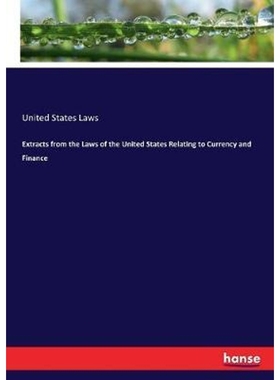 按需印刷Extracts from the Laws of the United States Relating to Currency and Finance[9783744666442]