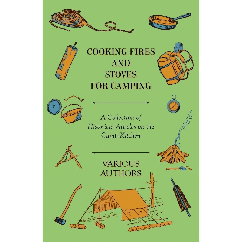 按需印刷不退不换Cooking Fires and Stoves for Camping - A Collection of Historical Articles on the Camp Kitchen[978144740