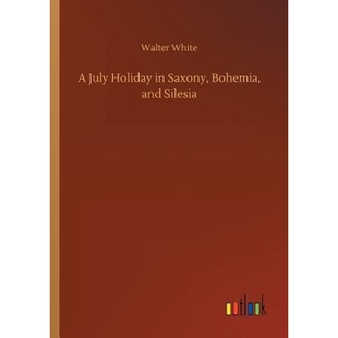 and July Holiday 按需印刷A Silesia Bohemia Saxony 9783732654529