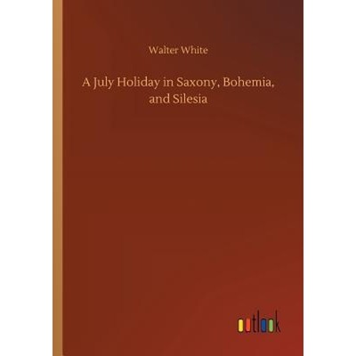 按需印刷A July Holiday in Saxony, Bohemia, and Silesia[9783732654529]