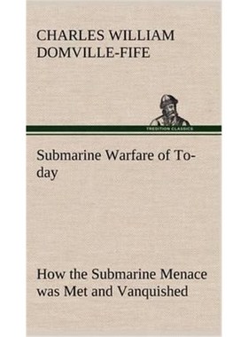 预订Submarine Warfare of To-day How the Submarine Menace was Met and Vanquished, With Descriptions of the Inventions and