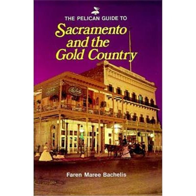 预订不退不换Pelican Guide to Sacramento and the Gold Country, The